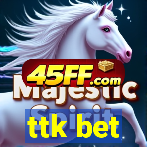 ttk bet